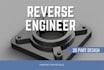 reverse engineer a part and create a 3d cad model