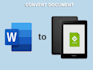 convert your document file to epub,PDF,mobi,HTML,text,doc and docx