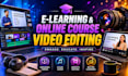 do video editing of elearning course, online course editing