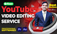 edit youtube videos or any video professionally