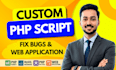 write custom PHP script, PHP code, fix PHP bugs and develop web applications