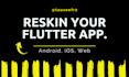 be your flutter developer, expertly reskin your flutter app