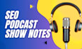 write SEO podcast show notes and transcripts