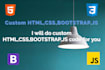 do custom HTML , CSS, bootstrap,javascript code