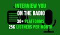feature you in a radio interview on 30 platforms