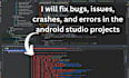 fix any bugs in your android app or android studio
