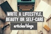 write blogs or articles on self care, DIY beauty, lifestyles