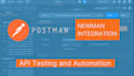 help to design postman API test with newman integration