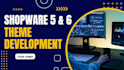 build and customize your shopware 5 or 6 store