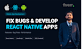 develop, fix, and optimize your react native ios and android
