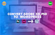 convert adobe xd, figma, PSD to wordpress using elementor