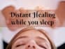 send a strong distant healing while you sleep