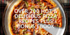 give over 200 hot and delicious pizza recipes you will love