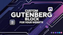 develop custom gutenberg blocks for your wordpress site