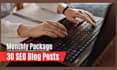 write and post 30 SEO blog posts articles monthly with images and onpage