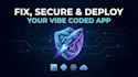 fix, secure and deploy your vibe coded app
