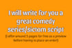 write for you a great comedy series or sitcom script