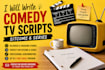 write for you a great comedy series or sitcom script