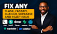 fix any python, django, flask, fastapi, supabase, and react issue