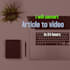convert article to video in 24 hours