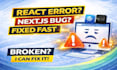 fix react or next js bugs, errors and frontend issues fast