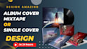 design amazing album cover design, mixtape or single cover
