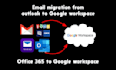 do email migration from office 365 gmail webmail  to google workspace g suite