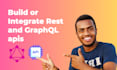 build or integrate rest and graphql apis