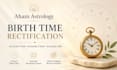 do birth time rectification using vedic astrology