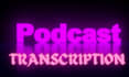 transcribe podcast audio or video transcription