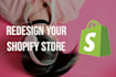 redesign, revamp and customize your shopify store
