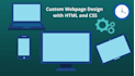 design a custom web page with HTML, CSS, javascript