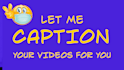 put captions for your video