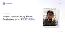 develop or fix your PHP laravel web app, rest API and backend