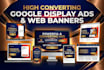 design high converting google display banner ads and web banners