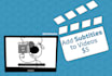 add english subtitles to videos, no script needed