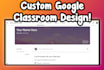design and create a google classroom for very cheap