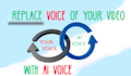 replace your voice with ai voice for your video