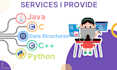 help you in any java, c, cpp, ds and python projects