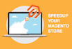 speed up your magento 1 or magento 2 website