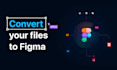convert to figma from any filetypes