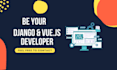 be your professional django and vuejs developer for custom web applications
