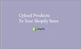 upload products to your shopify store for you