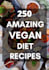 send 250 amazing vegan diet recipes