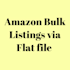 create bulk amazon listing upload via flat file or CSV