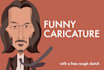 make a funny cartoon caricature with a free rough sketch