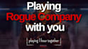play rogue company with you