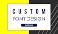 create custom font design and typography design or typeface