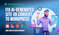 fix or convert your figma, claude, lovable, base44 or bolt website to wordpress