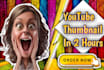 design a catchy and unique thumbnail youtube in 2 hours